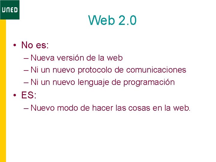 Web 2. 0 • No es: – Nueva versión de la web – Ni