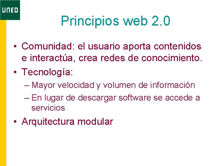 Principios web 2. 0 • Comunidad: el usuario aporta contenidos e interactúa, crea redes