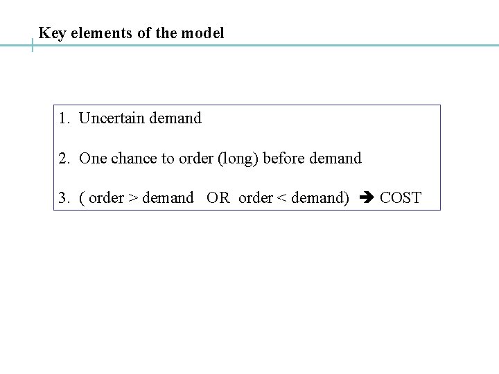 Key elements of the model 1. Uncertain demand 2. One chance to order (long)