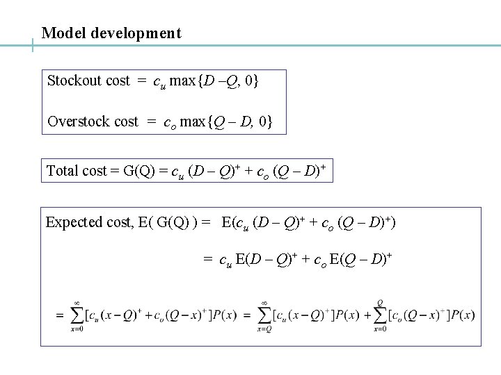 Model development Stockout cost = cu max{D –Q, 0} Overstock cost = co max{Q