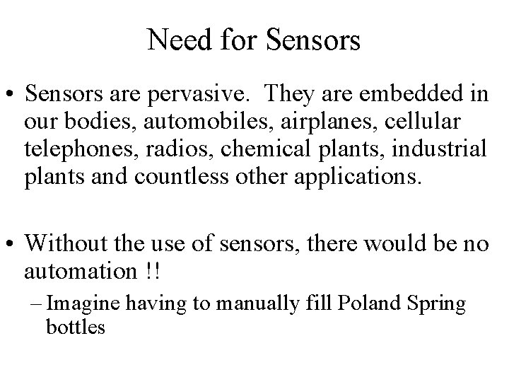 Need for Sensors • Sensors are pervasive. They are embedded in our bodies, automobiles,