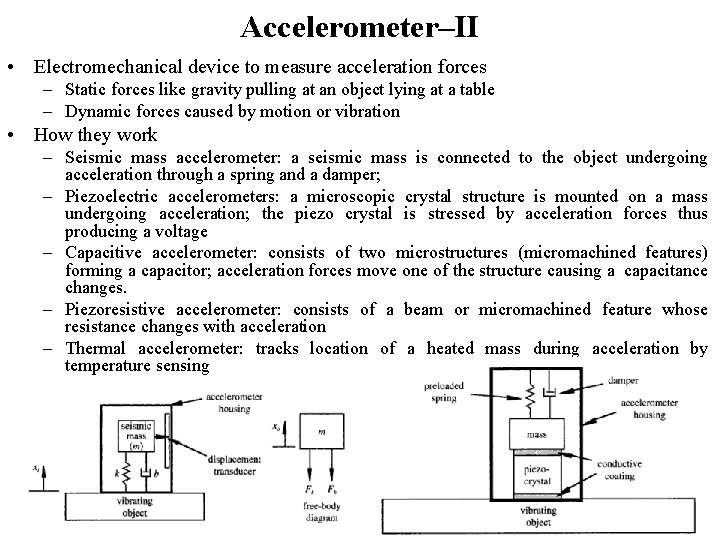 Accelerometer–II • Electromechanical device to measure acceleration forces – Static forces like gravity pulling