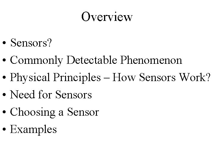 Overview • • • Sensors? Commonly Detectable Phenomenon Physical Principles – How Sensors Work?