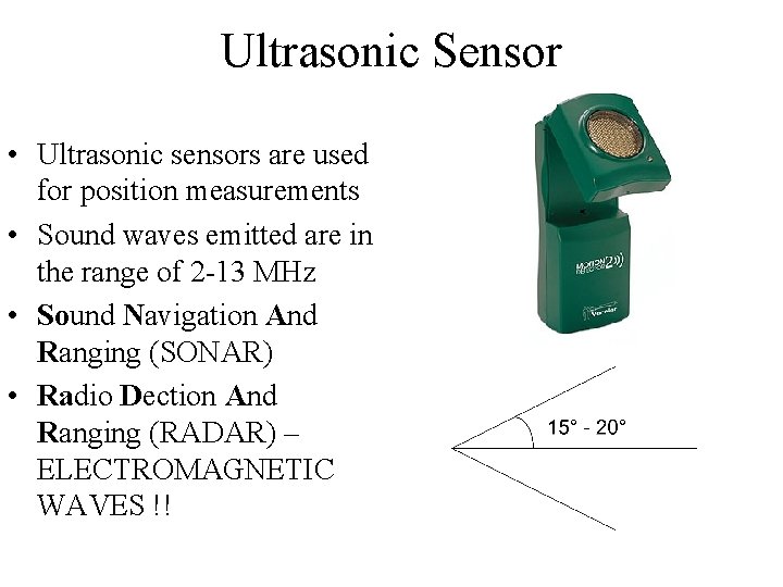 Ultrasonic Sensor • Ultrasonic sensors are used for position measurements • Sound waves emitted