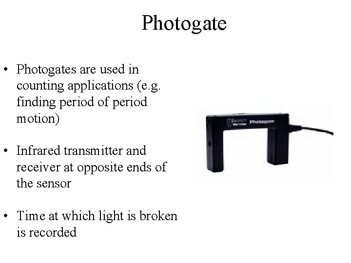 Photogate • Photogates are used in counting applications (e. g. finding period of period