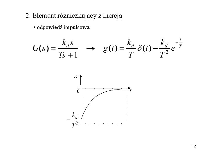 2. Element różniczkujący z inercją • odpowiedź impulsowa g 0 t 14 