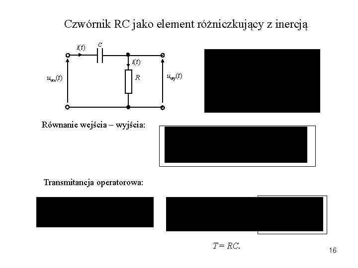 Czwórnik RC jako element różniczkujący z inercją i(t) C i(t) uwe(t) R uwy(t) Równanie