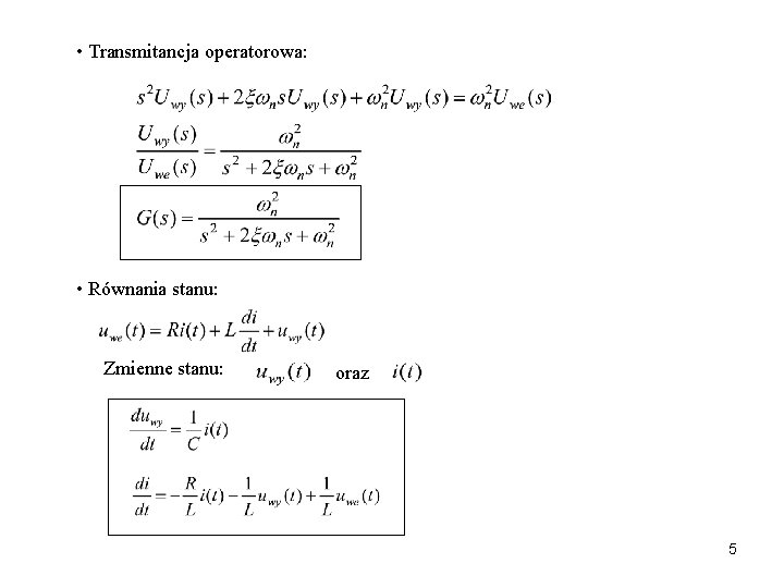  • Transmitancja operatorowa: • Równania stanu: Zmienne stanu: oraz 5 