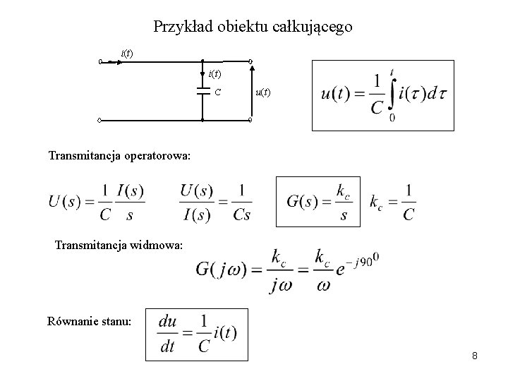 Przykład obiektu całkującego i(t) C u(t) Transmitancja operatorowa: Transmitancja widmowa: Równanie stanu: 8 