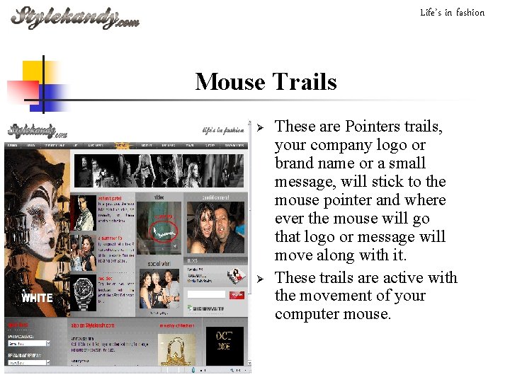 Life’s in fashion Mouse Trails Ø Ø These are Pointers trails, your company logo