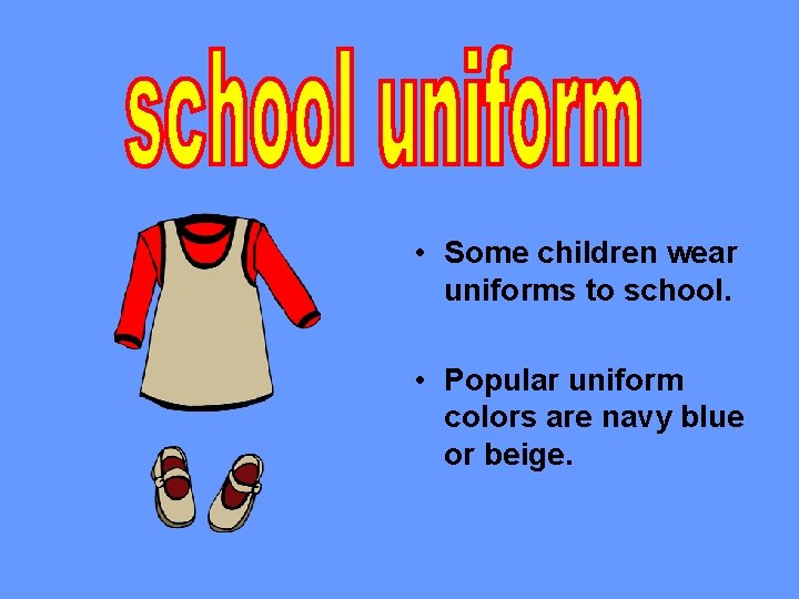  • Some children wear uniforms to school. • Popular uniform colors are navy
