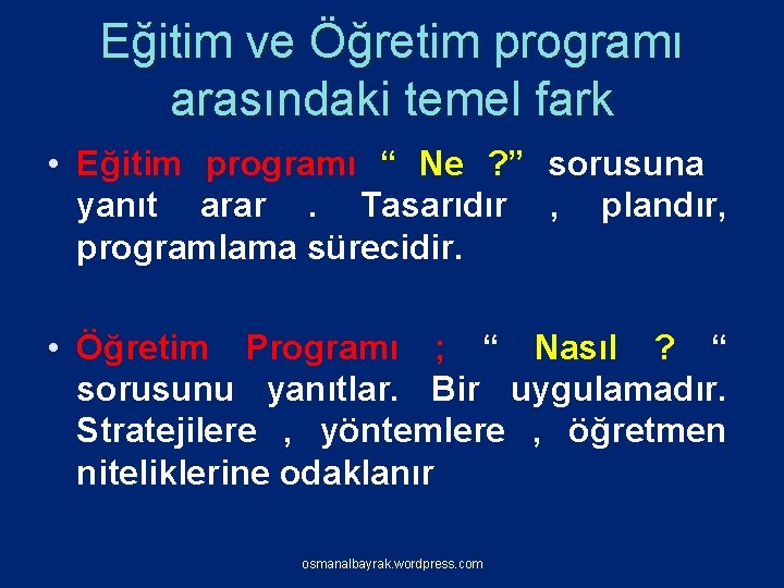 Eğitim ve Öğretim programı arasındaki temel fark • Eğitim programı “ Ne ? ”