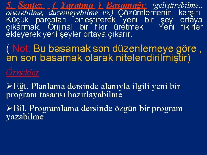 5. Sentez ( Yaratma ) Basamağı: (geliştirebilme, , önerebilme, düzenleyebilme vs. ) Çözümlemenin karşıtı.