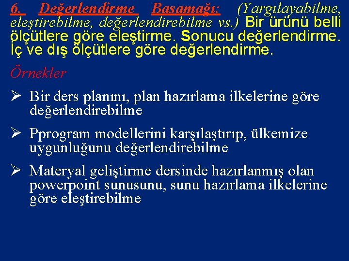 6. Değerlendirme Basamağı: (Yargılayabilme, eleştirebilme, değerlendirebilme vs. ) Bir ürünü belli ölçütlere göre eleştirme.