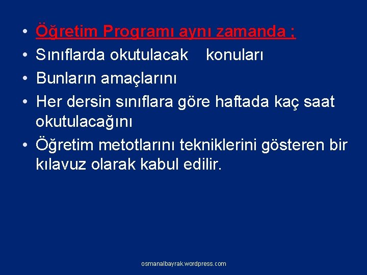  • • Öğretim Programı aynı zamanda ; Sınıflarda okutulacak konuları Bunların amaçlarını Her