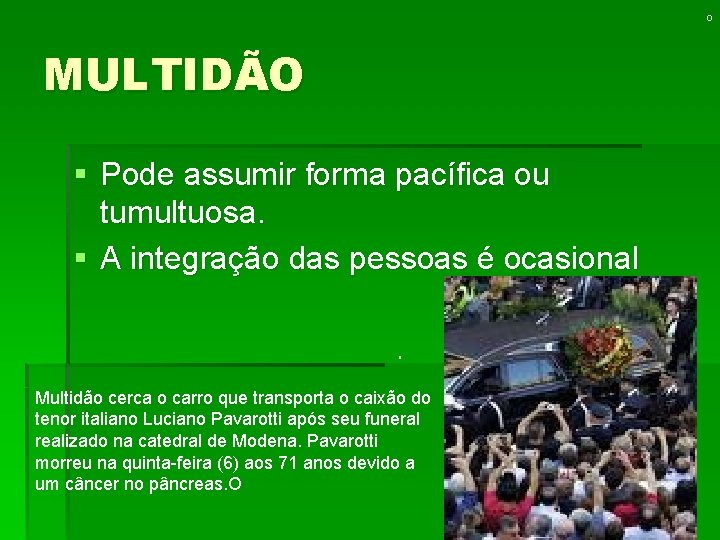 O MULTIDÃO § Pode assumir forma pacífica ou tumultuosa. § A integração das pessoas