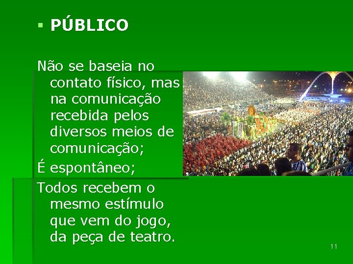 § PÚBLICO Não se baseia no contato físico, mas na comunicação recebida pelos diversos