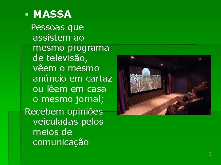 § MASSA Pessoas que assistem ao mesmo programa de televisão, vêem o mesmo anúncio