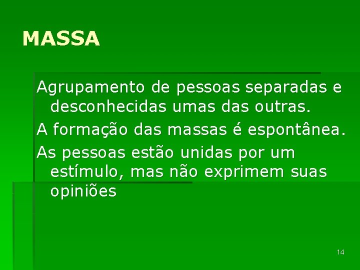 MASSA Agrupamento de pessoas separadas e desconhecidas umas das outras. A formação das massas