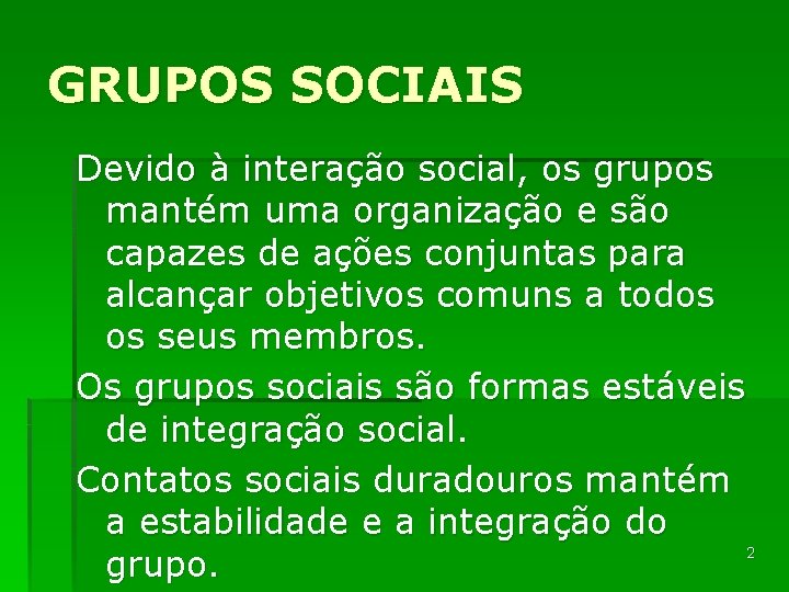 GRUPOS SOCIAIS Devido à interação social, os grupos mantém uma organização e são capazes