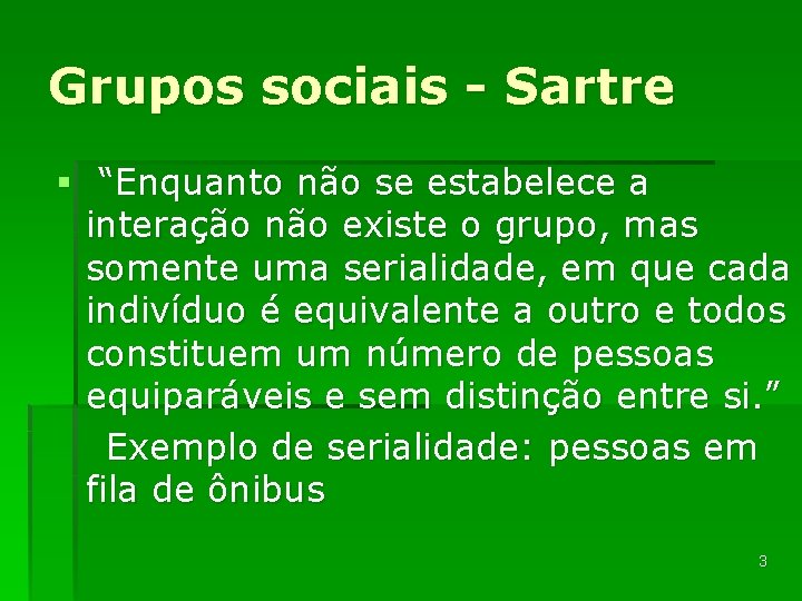 Grupos sociais - Sartre § “Enquanto não se estabelece a interação não existe o