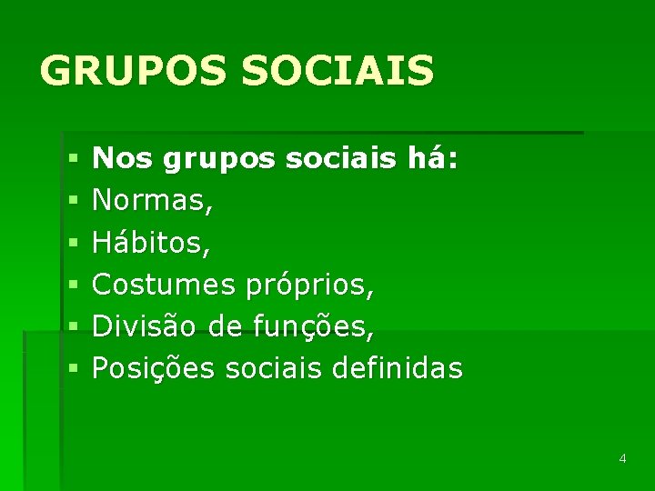 GRUPOS SOCIAIS § § § Nos grupos sociais há: Normas, Hábitos, Costumes próprios, Divisão