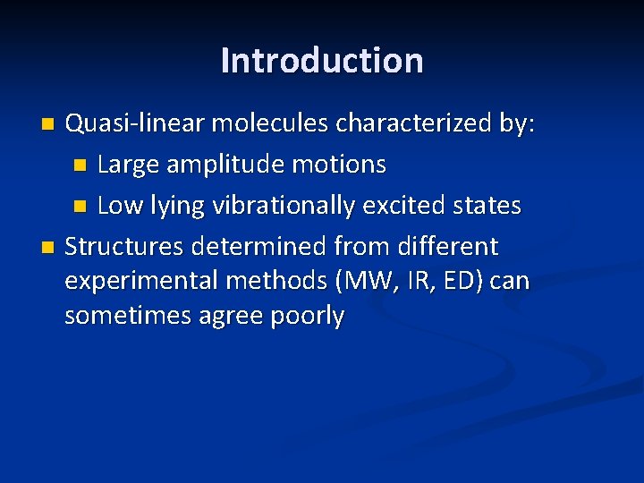 Introduction Quasi-linear molecules characterized by: n Large amplitude motions n Low lying vibrationally excited