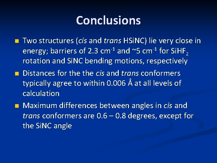 Conclusions n n n Two structures (cis and trans HSi. NC) lie very close