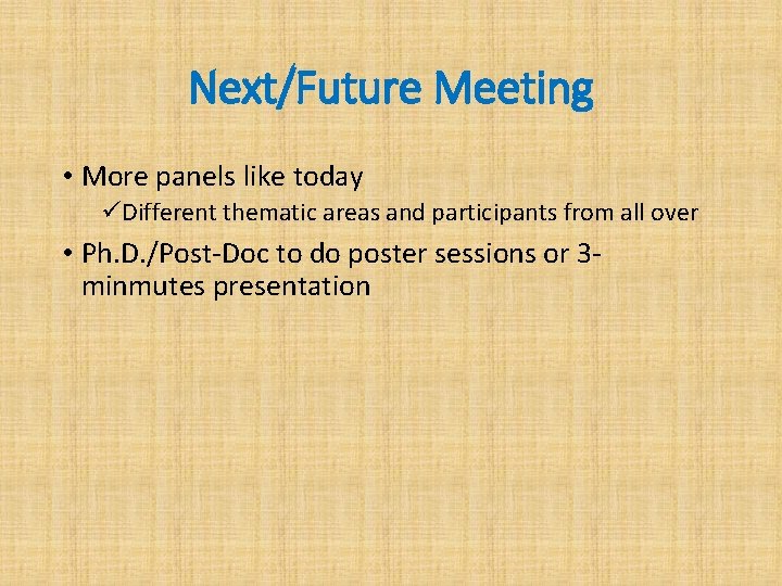 Next/Future Meeting • More panels like today üDifferent thematic areas and participants from all