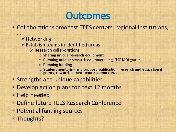 Outcomes • Collaborations amongst TEES centers, regional institutions, … üNetworking üEstablish teams in identified