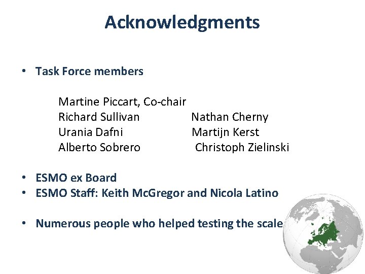 Acknowledgments • Task Force members Martine Piccart, Co-chair Richard Sullivan Nathan Cherny Urania Dafni