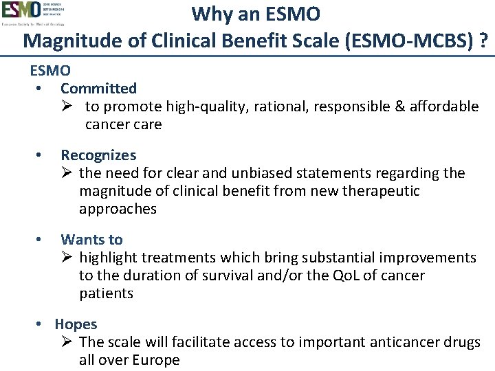 Why an ESMO Magnitude of Clinical Benefit Scale (ESMO-MCBS) ? ESMO • Committed Ø