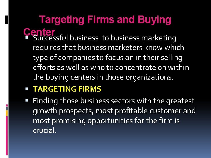 Targeting Firms and Buying Center Successful business to business marketing requires that business marketers