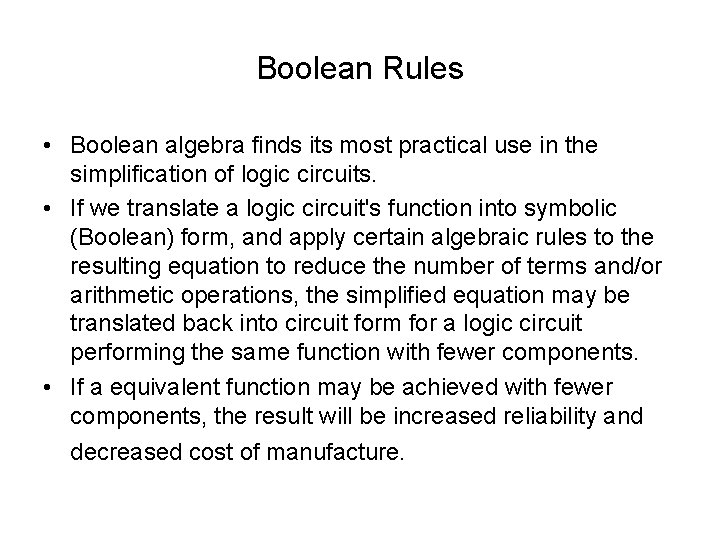 Boolean Rules • Boolean algebra finds its most practical use in the simplification of Boolean Rules • Boolean algebra finds its most practical use in the simplification of