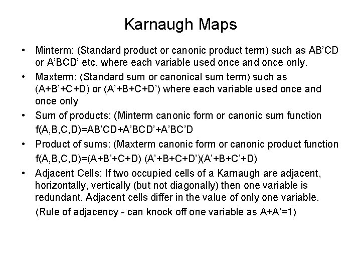 Karnaugh Maps • Minterm: (Standard product or canonic product term) such as AB’CD or Karnaugh Maps • Minterm: (Standard product or canonic product term) such as AB’CD or