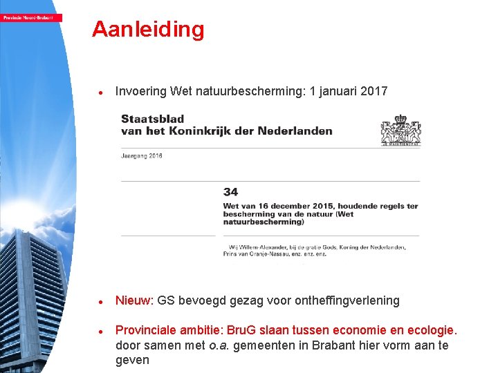 Aanleiding Invoering Wet natuurbescherming: 1 januari 2017 Nieuw: GS bevoegd gezag voor ontheffingverlening Provinciale