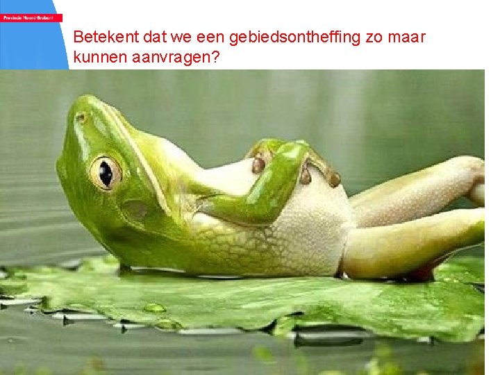 Betekent dat we een gebiedsontheffing zo maar kunnen aanvragen? 