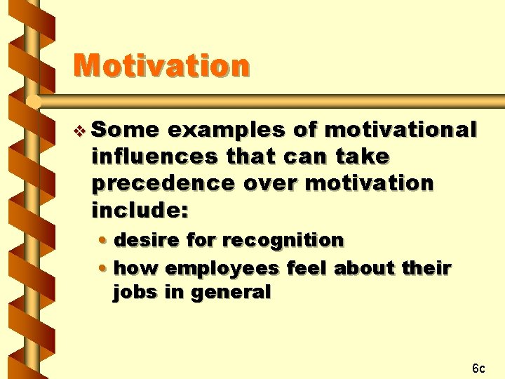 Motivation v Some examples of motivational influences that can take precedence over motivation include: