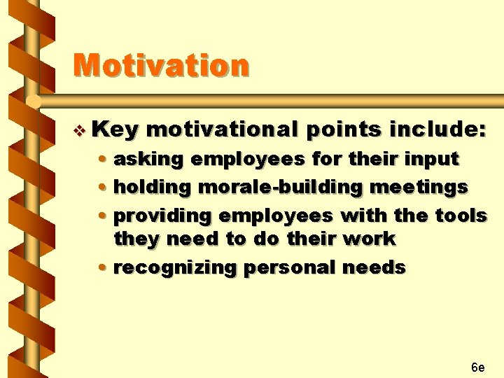 Motivation v Key motivational points include: • asking employees for their input • holding