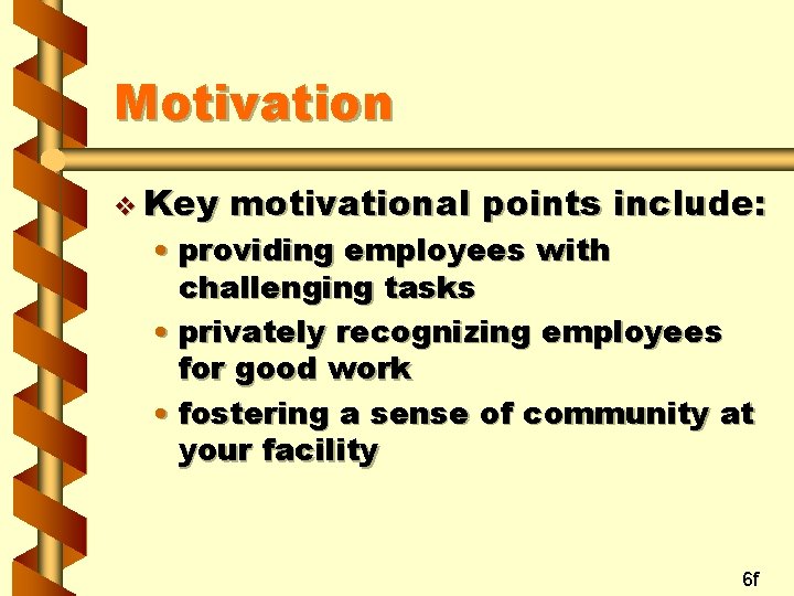 Motivation v Key motivational points include: • providing employees with challenging tasks • privately