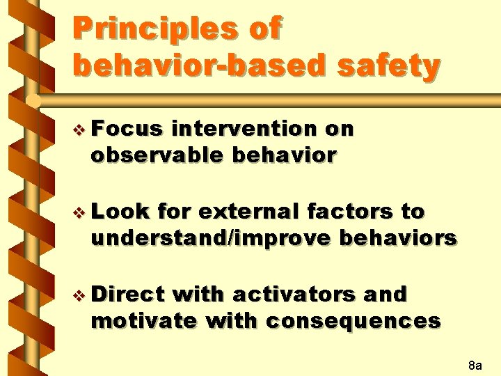 Principles of behavior-based safety v Focus intervention on observable behavior v Look for external