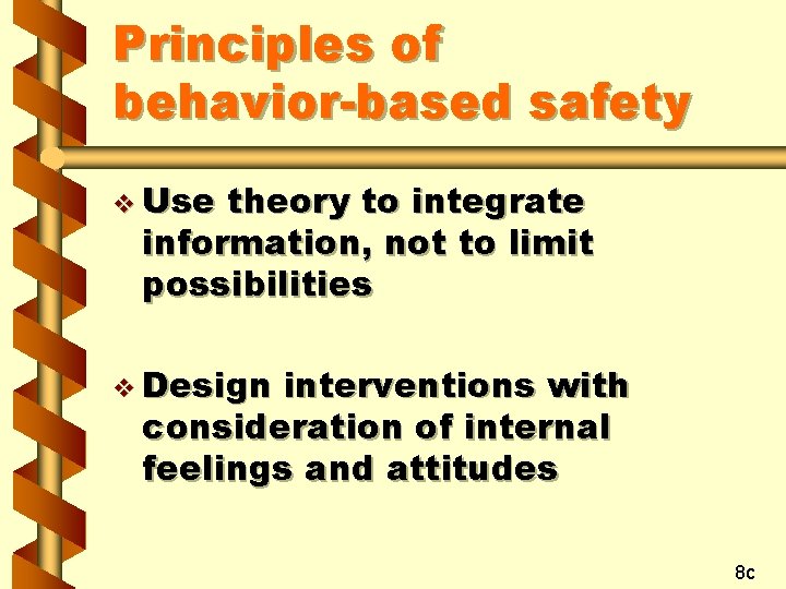Principles of behavior-based safety v Use theory to integrate information, not to limit possibilities