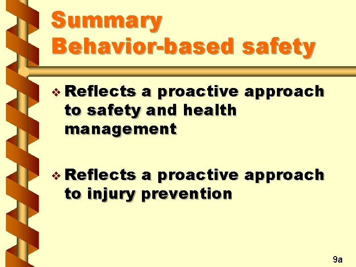 Summary Behavior-based safety v Reflects a proactive approach to safety and health management v