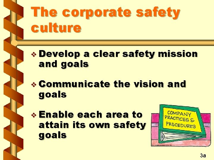 The corporate safety culture v Develop a clear safety mission and goals v Communicate