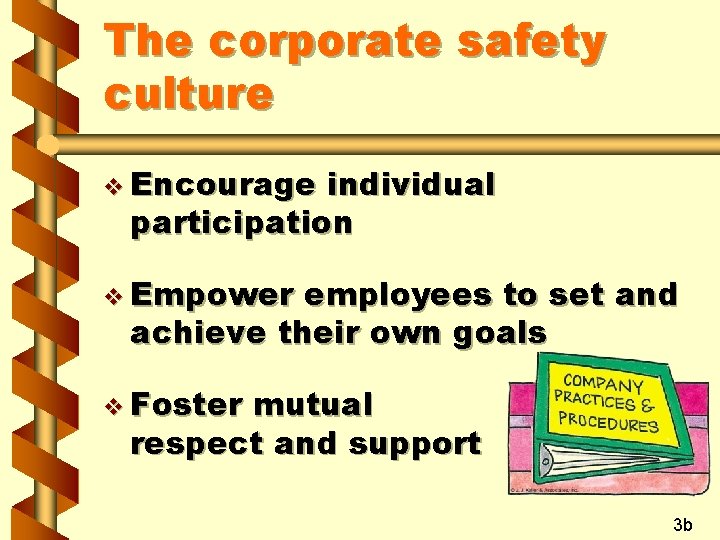 The corporate safety culture v Encourage individual participation v Empower employees to set and