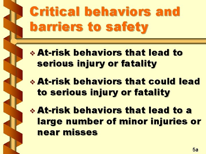 Critical behaviors and barriers to safety v At-risk behaviors that lead to serious injury