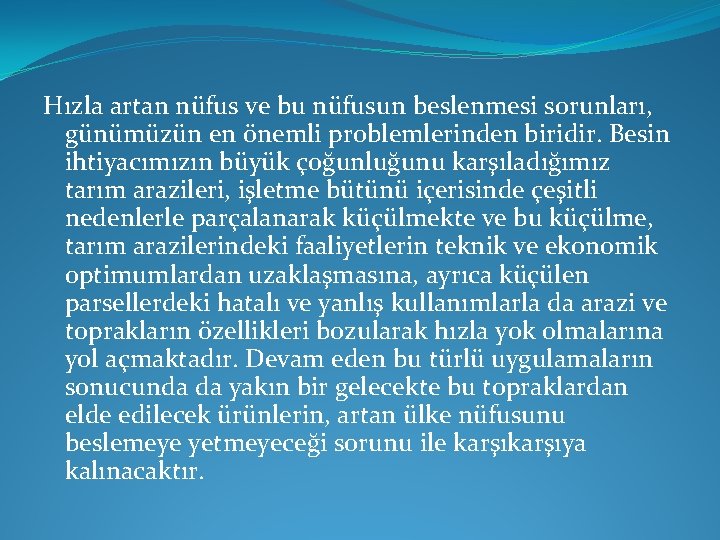 Hızla artan nüfus ve bu nüfusun beslenmesi sorunları, günümüzün en önemli problemlerinden biridir. Besin