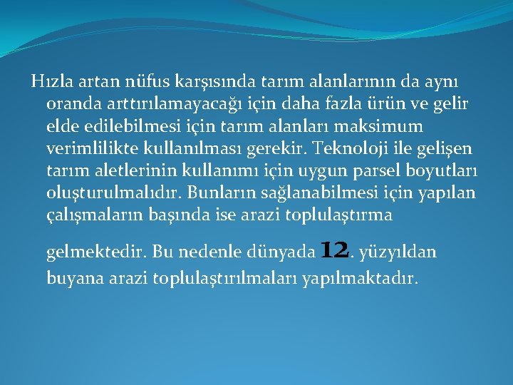 Hızla artan nüfus karşısında tarım alanlarının da aynı oranda arttırılamayacağı için daha fazla ürün