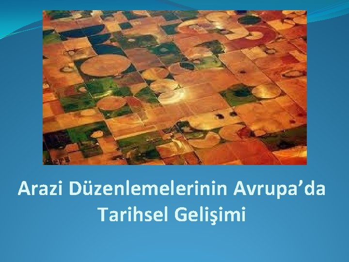 Arazi Düzenlemelerinin Avrupa’da Tarihsel Gelişimi 