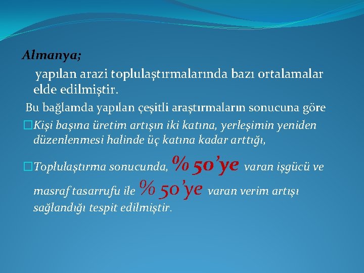 Almanya; yapılan arazi toplulaştırmalarında bazı ortalamalar elde edilmiştir. Bu bağlamda yapılan çeşitli araştırmaların sonucuna